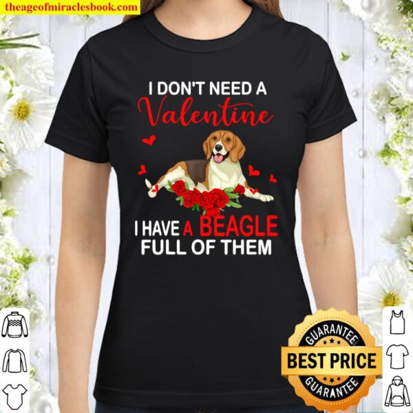 I Don_t Need A Valentine I Have A Beagle Funny Beagle Lover Classic Women T-Shirt