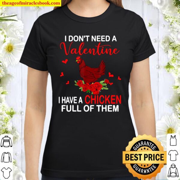 I Don_t Need A Valentine I Have A Chicken Farmer Gifts Classic Women T-Shirt