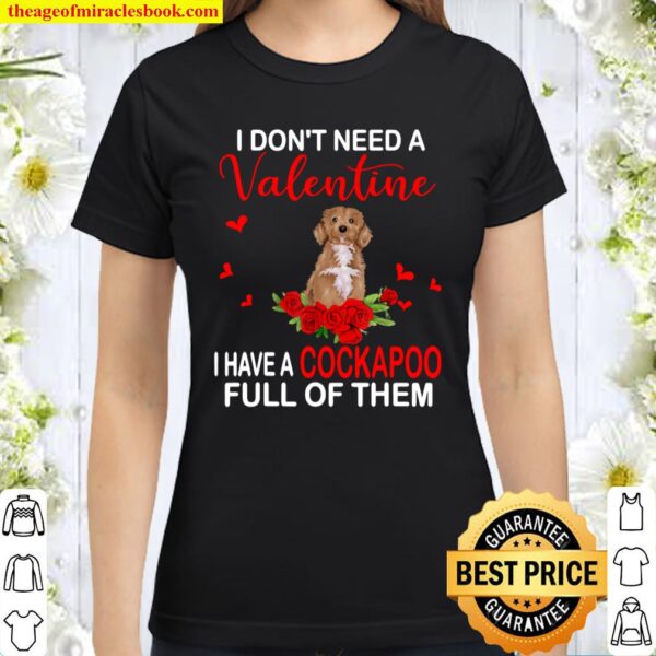 I Don_t Need A Valentine I Have A Cockapoo Cute Dog Lover Classic Women T-Shirt