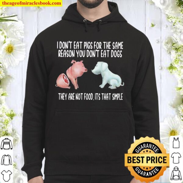 I Don’t Eat Pigs For The Same Reason You Don’t Eat Dogs They Are Not F Hoodie