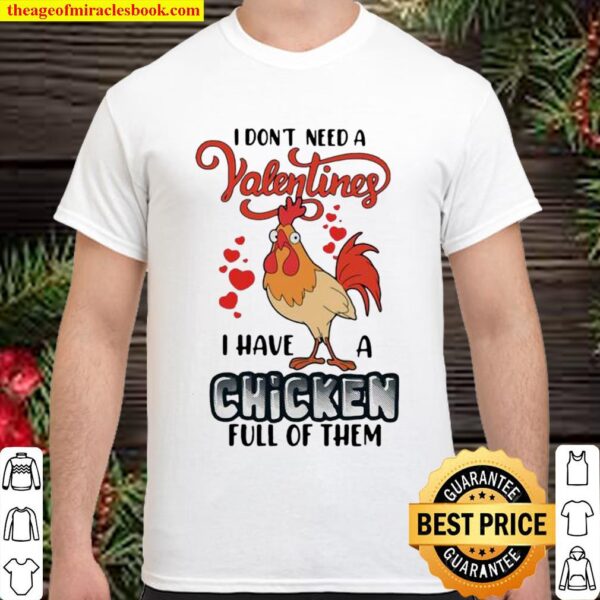 I Don’t Need A Valentine I Have A Chicken Full Of Them Shirt