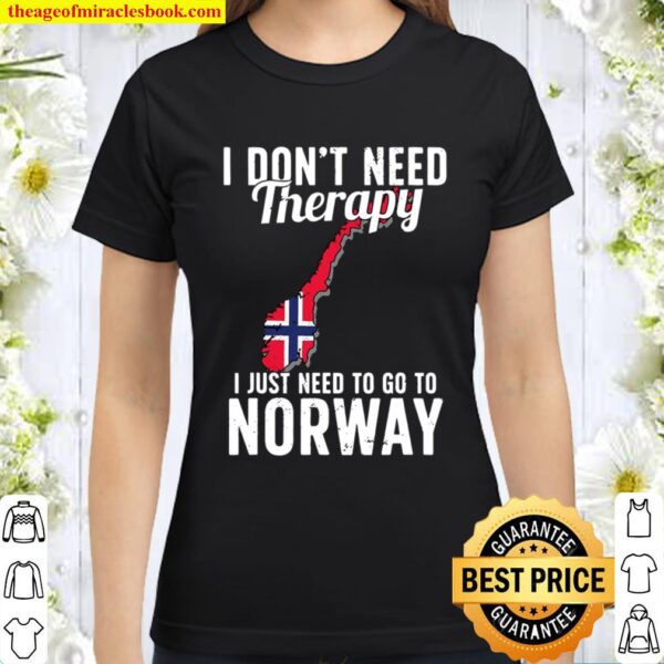 I Don’t Need Therapy I Just Need To Go To Norway Norwegian Flag Classic Women T-Shirt