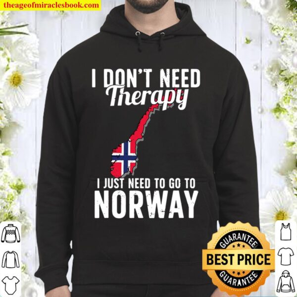I Don’t Need Therapy I Just Need To Go To Norway Norwegian Flag Hoodie