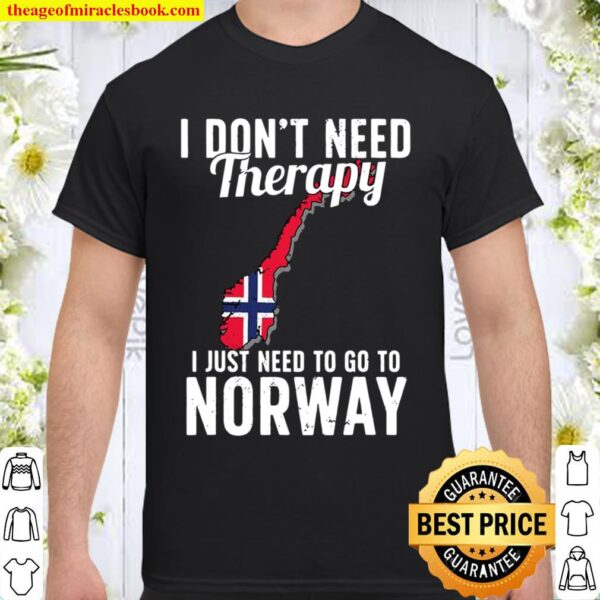 I Don’t Need Therapy I Just Need To Go To Norway Norwegian Flag Shirt