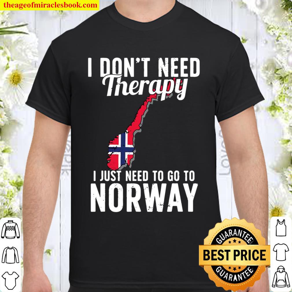 I Don’t Need Therapy I Just Need To Go To Norway Norwegian Flag limited Shirt, Hoodie, Long Sleeved, SweatShirt