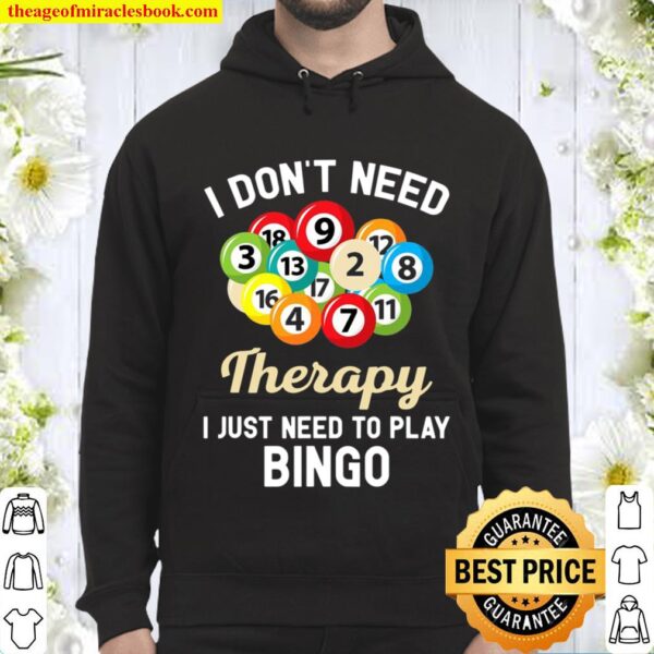 I Don’t Need Therapy I Just Need To Play Bingo Hoodie