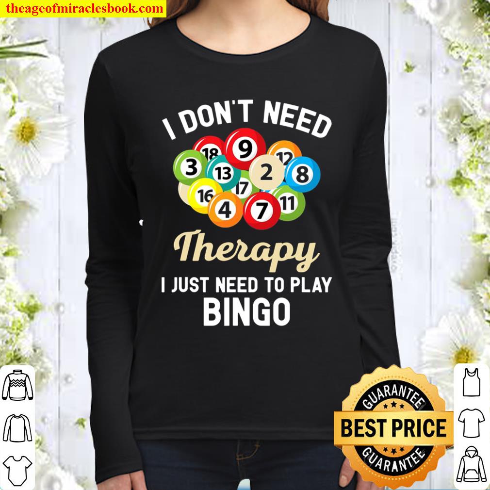 I Don’t Need Therapy I Just Need To Play Bingo Women Long Sleeved