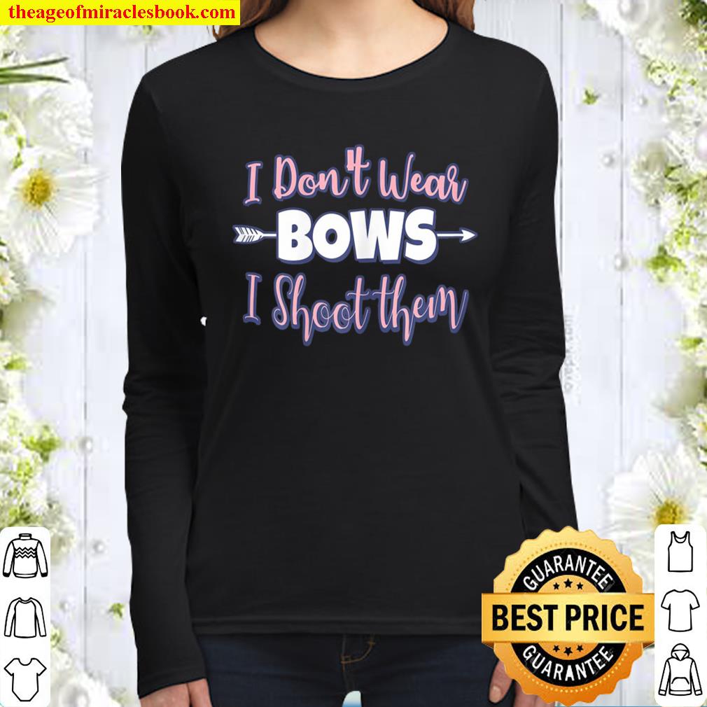 I Don’t Wear Bows I Shoot Them For An Archery Girl Gift Women Long Sleeved