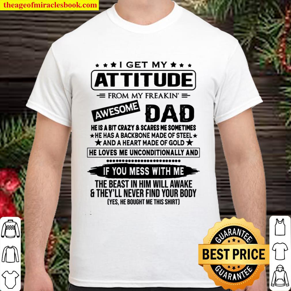 I Get My Attitude From My Freaking Awesome Dad T-shirt Gift limited Shirt, Hoodie, Long Sleeved, SweatShirt