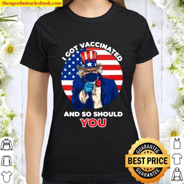 I Got Vaccinated And So Should You American flag Classic Women T-Shirt