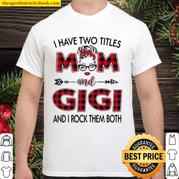 I Have Two Titles Mom And Gigi And I Rock Them Both Ladies Shirt