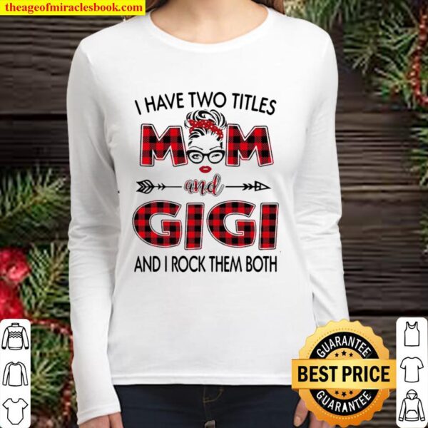 I Have Two Titles Mom And Gigi And I Rock Them Both Ladies Women Long Sleeved