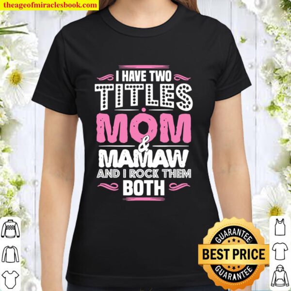 I Have Two Titles Mom And Mamaw - Moms Mamaw Shirt