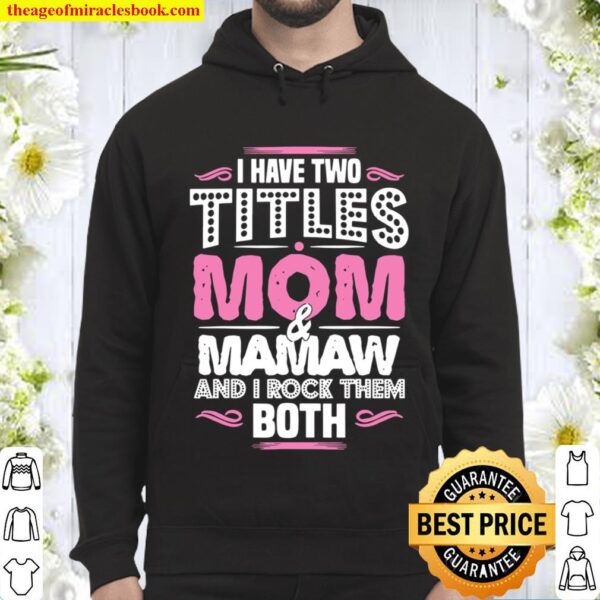 I Have Two Titles Mom And Mamaw – Moms Mamaw Hoodie