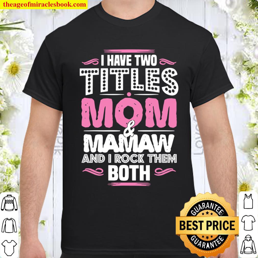 I Have Two Titles Mom And Mamaw – Moms Mamaw Shirt