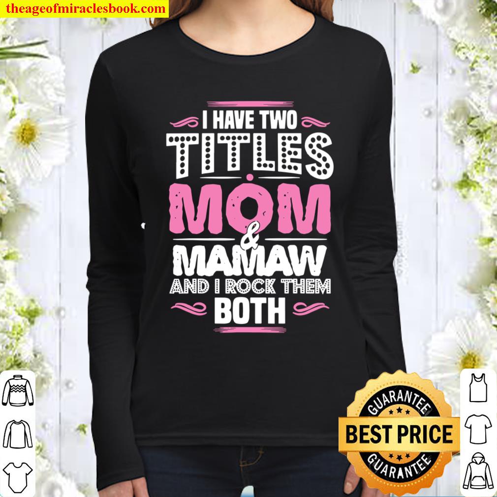 I Have Two Titles Mom And Mamaw – Moms Mamaw Women Long Sleeved