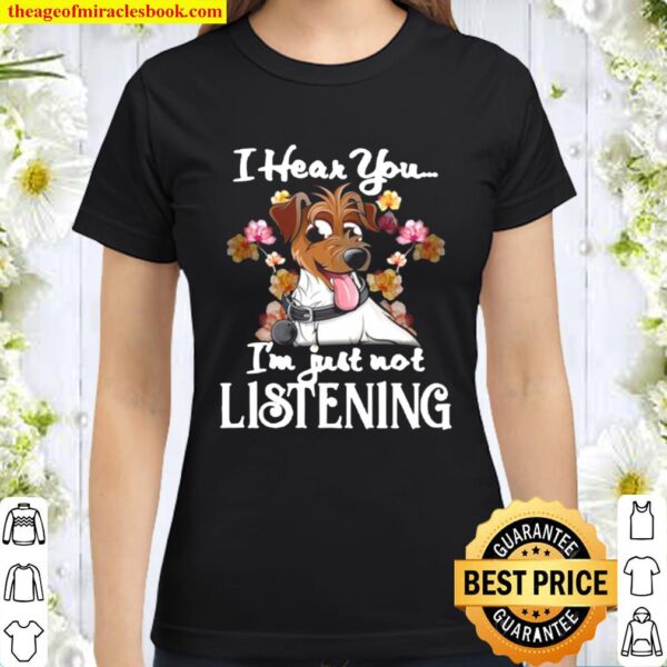 I Hear You I’m Just Not Listening Jack Russell Classic Women T-Shirt
