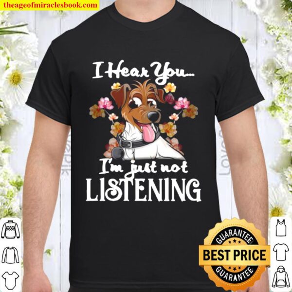 I Hear You I’m Just Not Listening Jack Russell Shirt