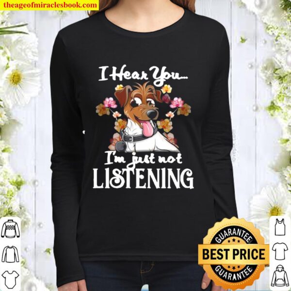 I Hear You I’m Just Not Listening Jack Russell Women Long Sleeved