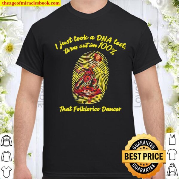I Just Took A Dna Test Tunrn Out Im 100_ That Folklorico Mexican Girl  Shirt