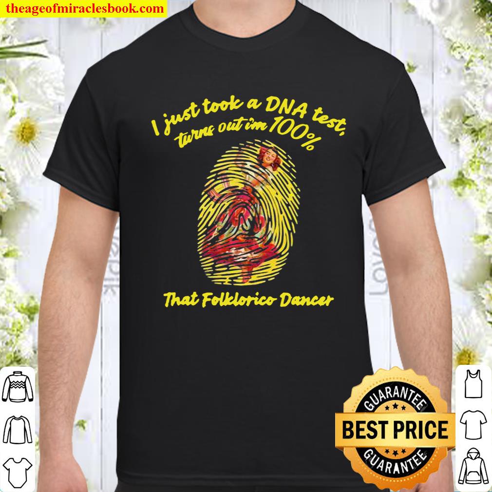 I Just Took A Dna Test Tunrn Out Im 100% That Folklorico Mexican Girl Dancing new Shirt, Hoodie, Long Sleeved, SweatShirt
