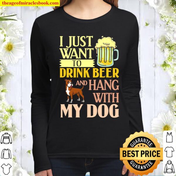 I Just Want To Drink Beer And Hang With My Dog Women Long Sleeved