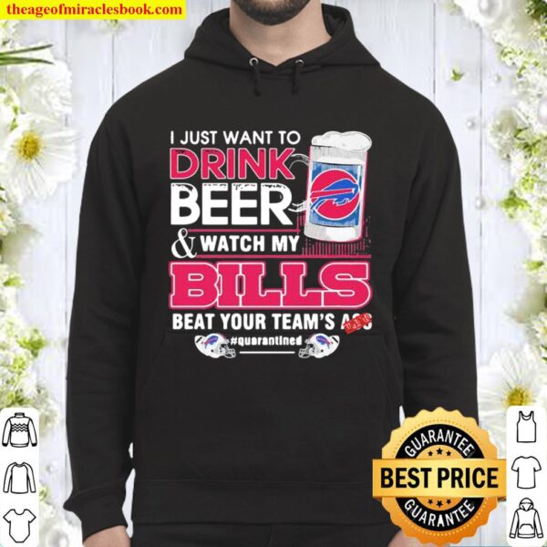 I Just Want To Drink Beer Watch My Bills Beat Your Team’s Ass Hoodie