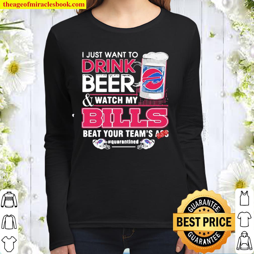 I Just Want To Drink Beer Watch My Bills Beat Your Team’s Ass Women Long Sleeved