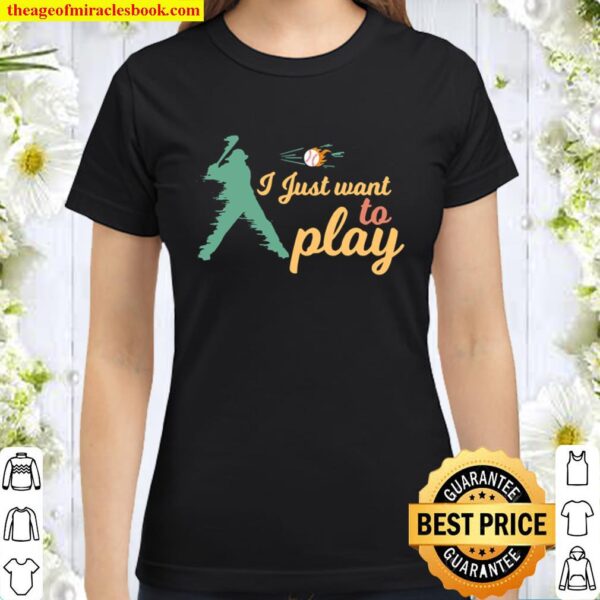 I Just Want To Play Baseball And Bat Mask Lockdown Classic Women T-Shirt