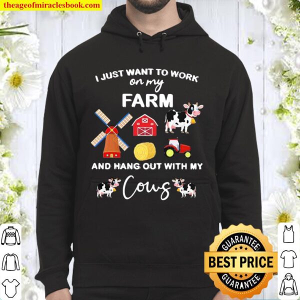I Just Want To Work On My Farm And Hang Out With My Cows Hoodie