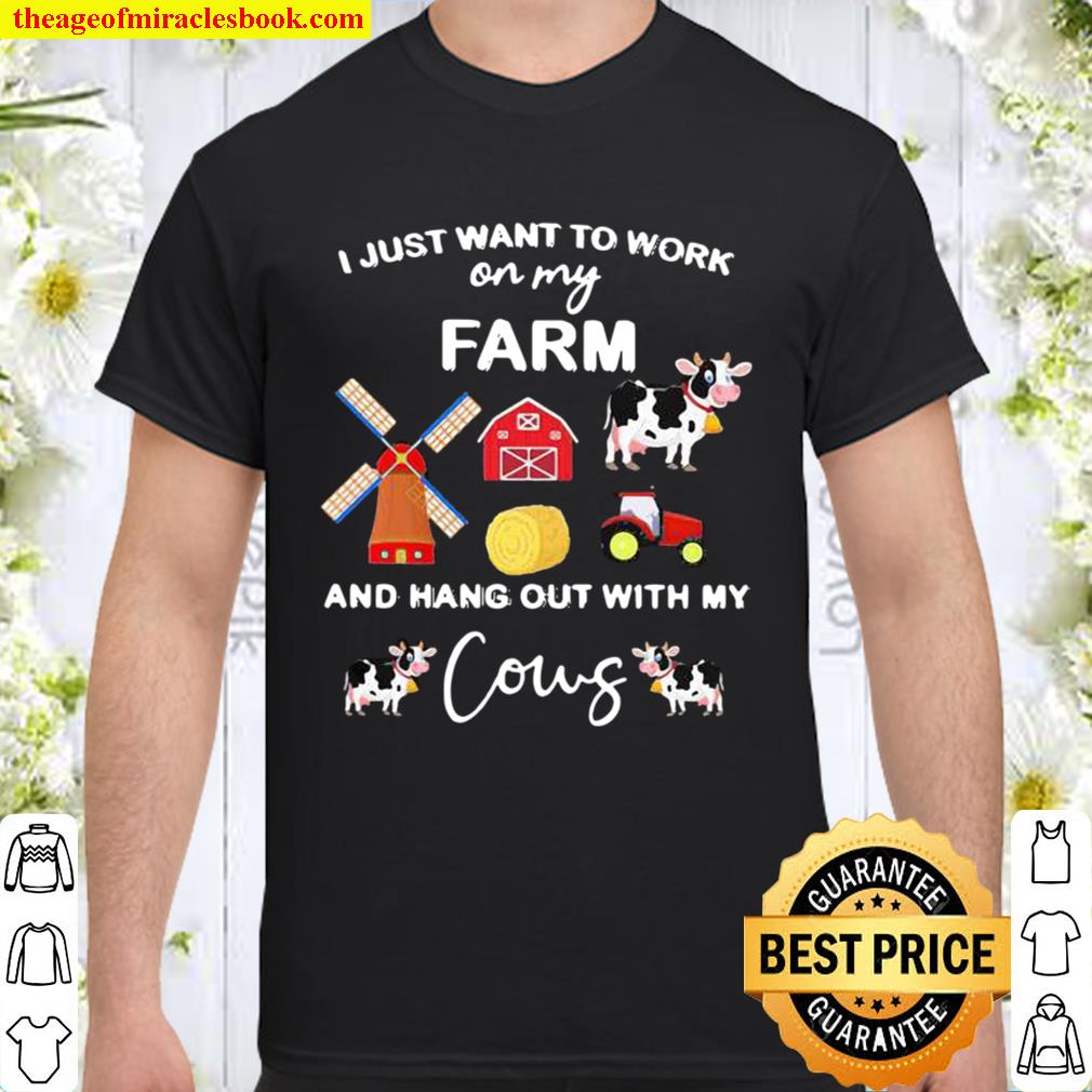I Just Want To Work On My Farm And Hang Out With My Cows new Shirt, Hoodie, Long Sleeved, SweatShirt
