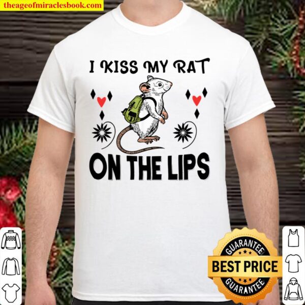 I Kiss My Rat on the Lips - Funny Rodent Mouse Love Gift Shirt