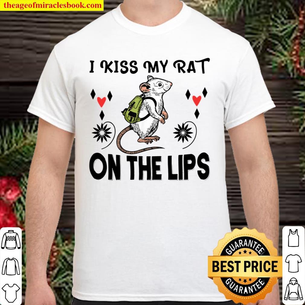 I Kiss My Rat on the Lips – Funny Rodent Mouse Love Gift T-Shirt