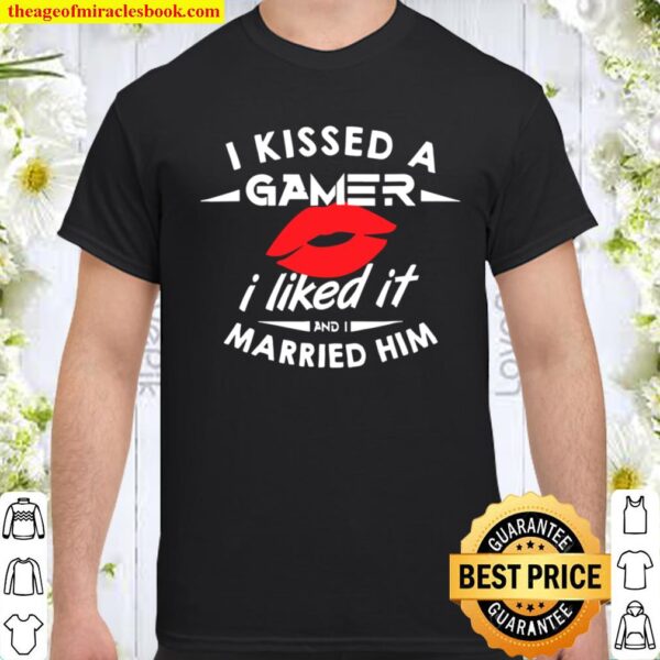 I Kissed A Gamer I Like It And I Married Him Shirt