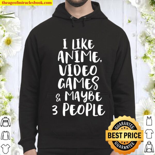 I LIKE ANIME VIDEO GAMES MAYBE 3 PEOPLE Funny Gamer Sarcasm Hoodie
