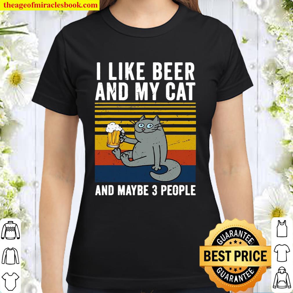 I Like Beer My Cat And Maybe 3 People Funny Cat Beer Lover Classic Women T-Shirt