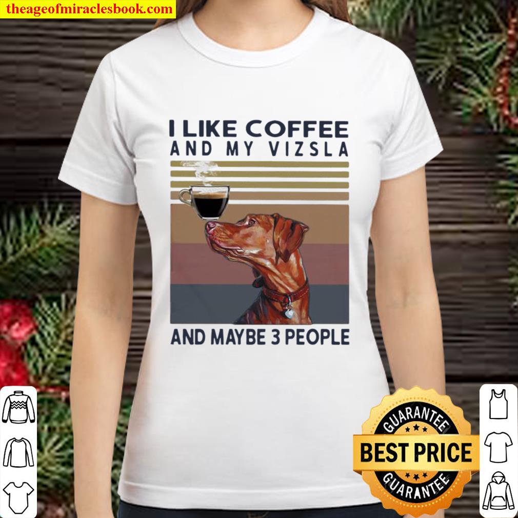 I Like Coffee And My Vizsla And Maybe 3 People Vintage Classic Women T-Shirt