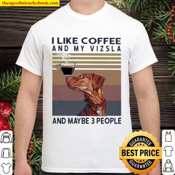 I Like Coffee And My Vizsla And Maybe 3 People Vintage Shirt