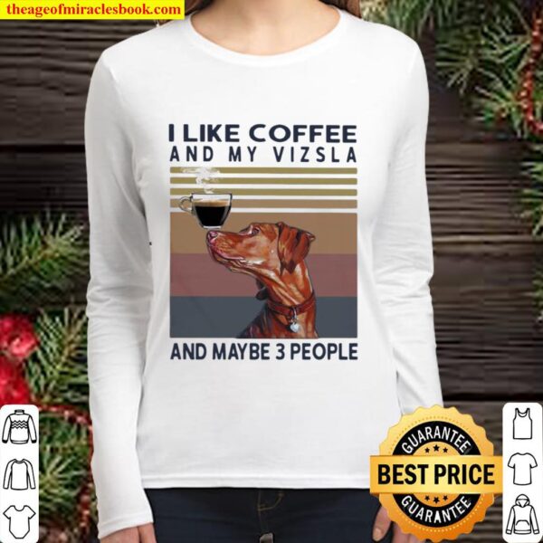 I Like Coffee And My Vizsla And Maybe 3 People Vintage Women Long Sleeved