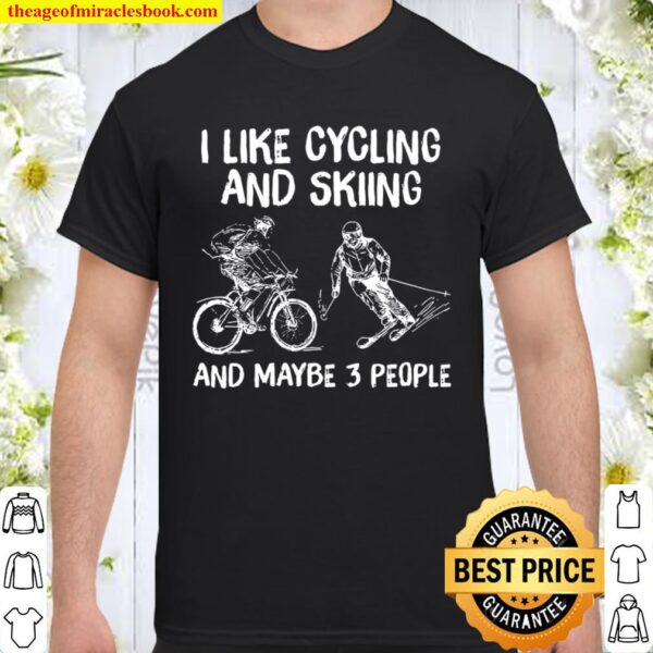 I Like Cycling And Skiing And Maybe 3 People Shirt