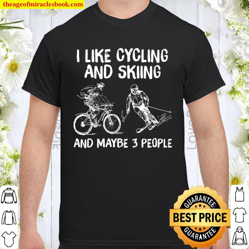 I Like Cycling And Skiing And Maybe 3 People hot Shirt, Hoodie, Long Sleeved, SweatShirt