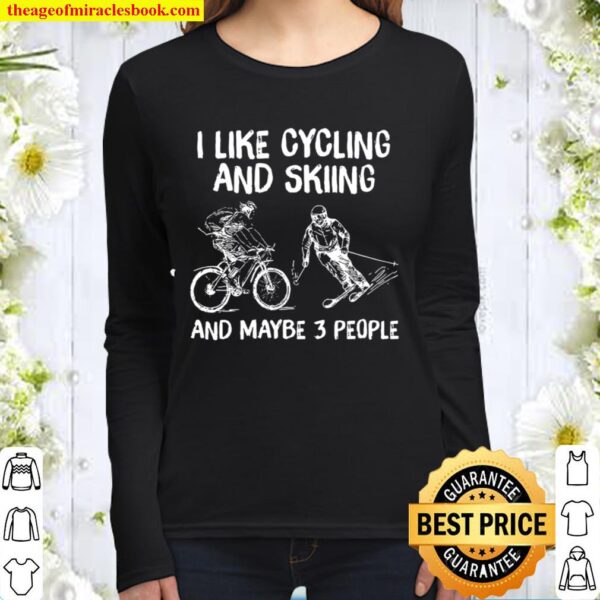 I Like Cycling And Skiing And Maybe 3 People Women Long Sleeved