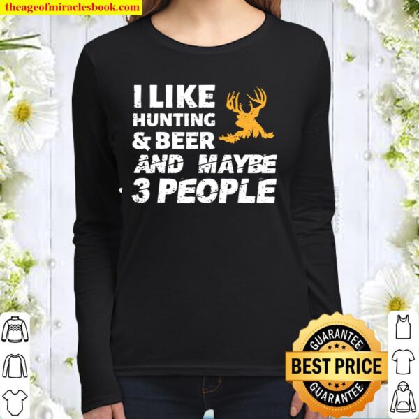 I Like Hunting _ Beer And Maybe 3 People Funny Hunter Gift Women Long Sleeved