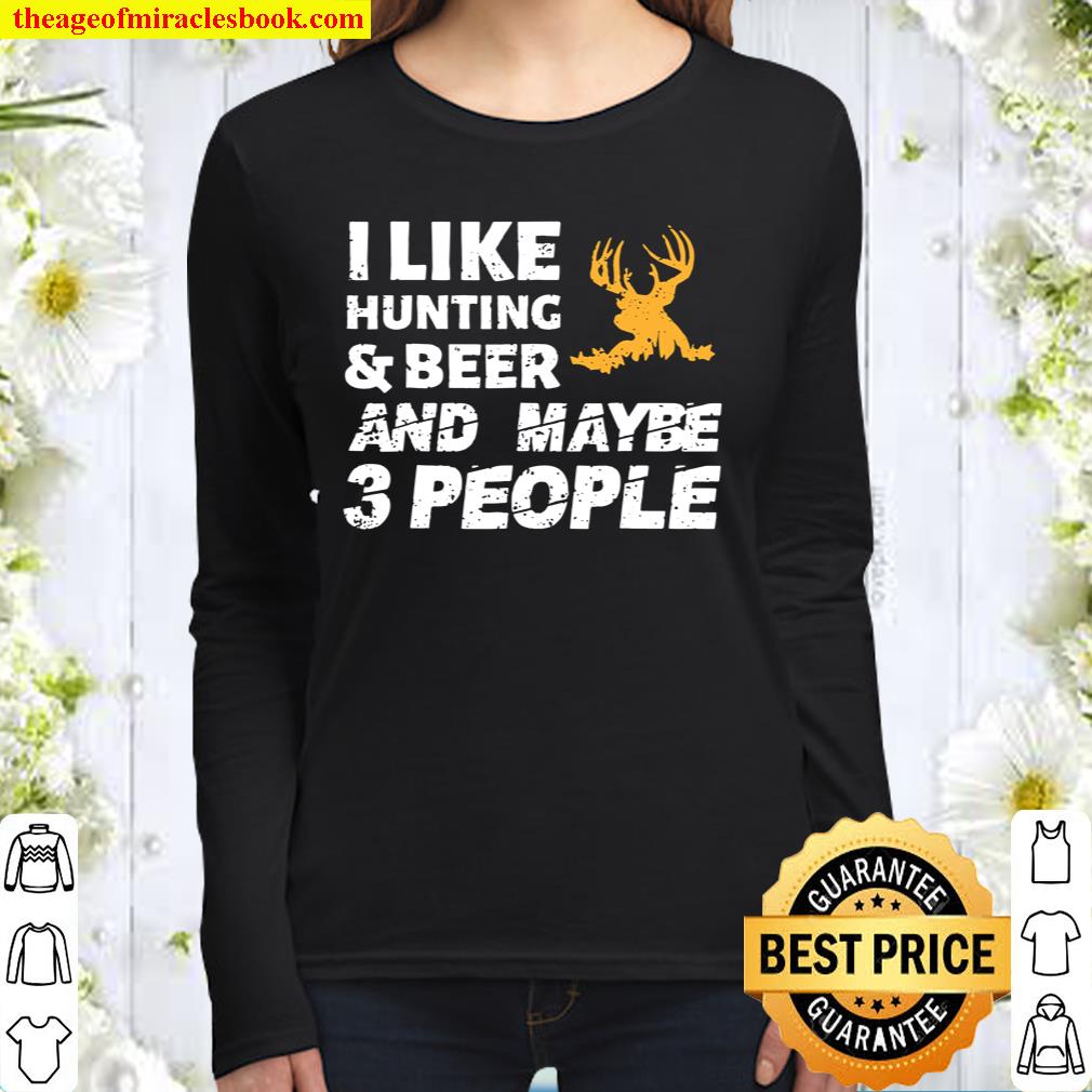 I Like Hunting _ Beer And Maybe 3 People Funny Hunter Gift Women Long Sleeved