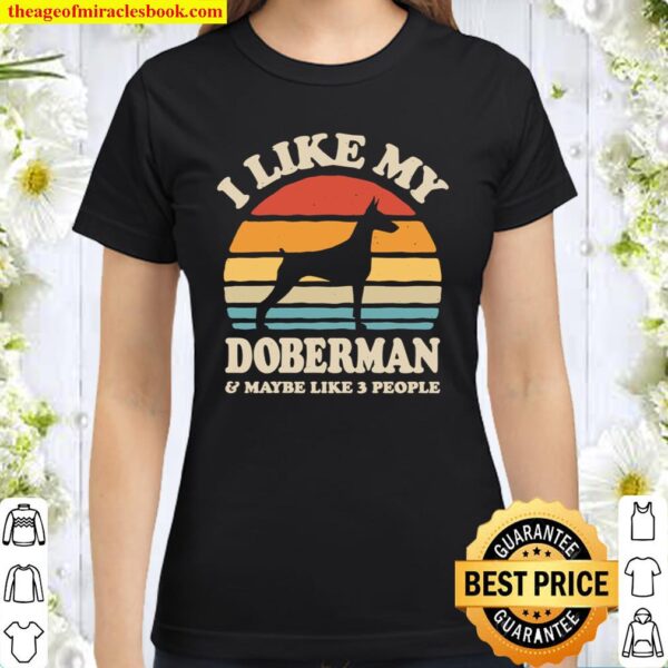 I Like My Doberman Sunset Retro Shirt Doberman Shirt Doberman Gifts Classic Women T-Shirt