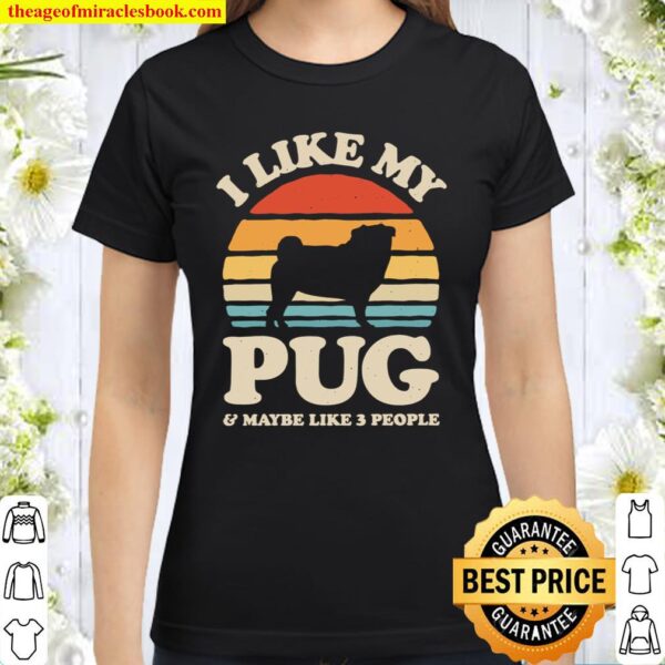 I Like My Pug Sunset Retro Shirt Pug Shirt Pug Gifts Classic Women T-Shirt