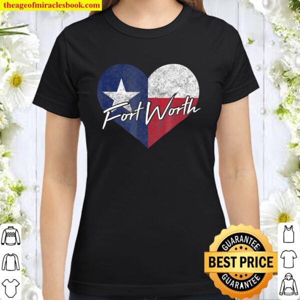I Love Fort Worth Texas Heart State Flag Gift Classic Women T-Shirt