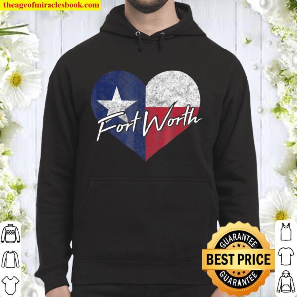 I Love Fort Worth Texas Heart State Flag Gift Hoodie