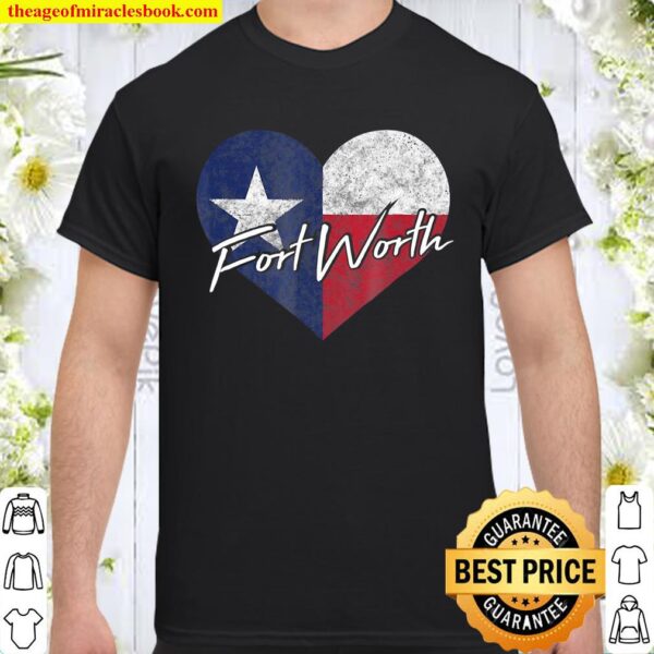 I Love Fort Worth Texas Heart State Flag Gift Shirt