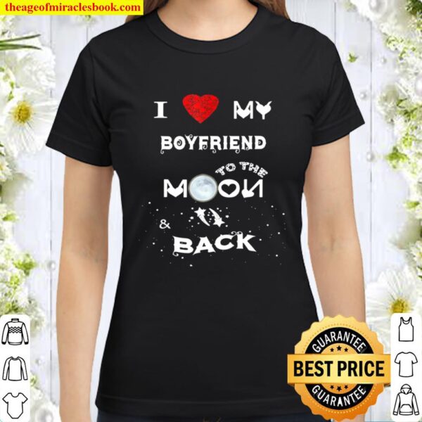 I Love My Boyfriend To The Moon And Back Classic Women T-Shirt